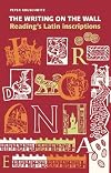 The Writing on the Wall: Reading's Latin Inscriptions