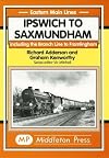 Ipswich to Saxmundham: Including the Branch Line to Framlingham (Eastern Main Lines)
