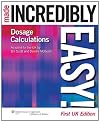 Dosage Calculations Made Incredibly Easy! (Incredibly Easy! Series) (Incredibly Easy! Series (R))