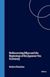 Rediscovering Rikyu: And the Beginnings of the Japanese Tea Ceremony (Global Oriental)