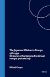 The Japanese Mission To Europe, 1582-1590: The Journey Of Four Samurai Boys Through Portugal, Spain And Italy