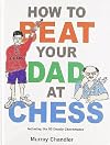 How to Beat Your Dad at Chess