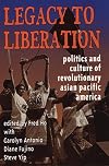 Legacy to Liberation: Politics and Culture of Revolutionary Asian Pacific America
