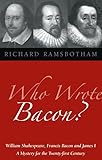 Who Wrote Bacon William Shakespeare Francis Bacon And James I A Mystery For The Twenty First Century