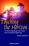 Touching the Horizon: A Womanโs Pilgrimage across Europe to the Castle by the Golden City