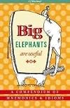 Big Elephants Are Useful: A Compendium of Mnemonics & Idioms