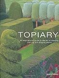 Topiary An Inspriational Guide To The Art Of Clipping Training And Shaping Plants