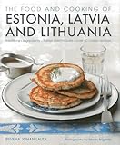 The Food and Cooking of Estonia, Latvia and Lithuania: Traditions, Ingredients, Tastes and Techniques