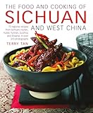 The Food And Cooking Of Sichuan And West China 75 Regional Recipes From Sichuan Hunan Hubei Yunnan Guizhou And Shaanxi