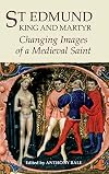 St Edmund, King and Martyr: Changing Images of a Medieval Saint (York Medieval Press)