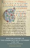 Writing History in the Community of St Cuthbert, c.700-1130: From Bede to Symeon of Durham