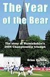 The Year of the Bear: The Story of Warwickshire County Cricket Club's 2004 Championship Triumph