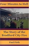Four Minutes To Hell The Story Of The Bradford City Fire