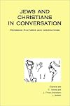 Jews and Christians in Conversation: Crossing Cultures and Generations