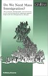 Do we need mass immigration? : the economic, demographic, envrionmental, social and developmental arguments against large-scale net immigration to Britain