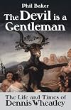 The Devil is a Gentleman: The Life and Times of Dennis Wheatley (Dark Masters)