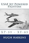 USAF Jet Powered Fighters: XP-59 - XF-85 (USAF Jet & Rocket Powered Fighters) (Volume 1)
