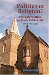 Politics or Religion?: The Reformation in Perth 1540-1570