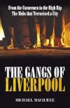 The Gangs of Liverpool: From The Cornermen to the High Rip - The Mobs that Terrorised A City