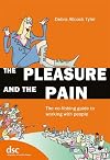 The Pleasure and the Pain: The No-fibbing Guide to Working with People