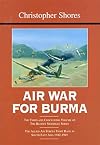 Air War for Burma: The Allied Air Forces Fight Back in South-East Asia 1942-1945 (The Bloody Shambles Series, Vol. 3)