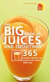 The Big Book of Juices and Smoothies: 365 Natural Blends for Health and Vitality Every Day
