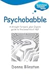 Psychobabble - A Straight Forward, Plain English Guide to the Benefits of Nlp (Inspirational Solutions)