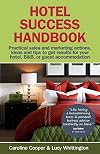Hotel Success Handbook - Practical Sales and Marketing Ideas, Actions, and Tips to Get Results for Your Small Hotel, B&b, or Guest Accommodation.