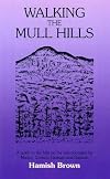 Walking the Mull Hills: A Guide to the Hills on the Lists Compiled by Munro, Corbett, Graham and Dawson