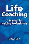 Life Coaching: A Manual for Helping Professionals