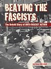 Beating the Fascists: The Untold Story of Anti-Fascist Action