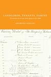 Landlords, tenants, famine : the business of an Irish land agency in the 1840s