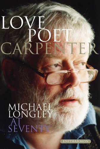 Love Poet, Carpenter: Michael Longley at Seventy book cover