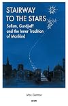 Stairway to the Stars: Sufism, Gurdjieff and the Inner Tradition of Mankind