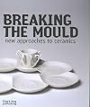 Breaking the Mould: New Approaches to Ceramics