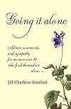 Going It Alone: Advice, Comments, and Sympathy for Women over 50 Who Find Themselves Alone