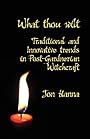 What thou wilt: Traditional and Innovative trends in Post-Gardnerian Witchcraft - Jon Hanna