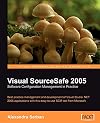 Visual SourceSafe 2005 Software Configuration Management in Practice: Best practice management and development of Visual Studio .NET 2005 applications with this easy-to-use SCM tool from Microsoft