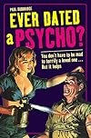 Ever Dated a Psycho?: You Don't Have to Be Mad to Terrify a Loved One - But It Helps