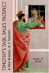 Timothy's Task, Paul's Prospect: A New Reading of 2 Timothy (New Testament Monographs)