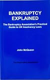 Bankruptcy Explained The Bankruptcy Associations Practical Guide To Uk Insolvency Laws