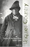 Unquiet Country: Voices of the Rural Poor, 1820 -1880