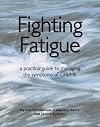Fighting Fatigue: a practical guide to managing the symptoms of CFS/ME