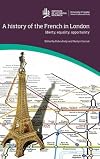 A History of the French in London: Liberty, Equality, Opportunity