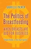 The Politics of Breastfeeding: When Breasts are Bad for Business