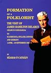 Formation of a Folklorist: Sources Relating to the Visit of James Hamilton Delargy (Seamus O Duilearga) to Scandinavia, Finland, Estonia and Germany, ... (Scribhinni Bealoidis / Folklore Studies)