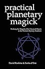 Practical Planetary Magick : Working the Magick of the Classical Planets in the Western Mystery Tradition - Sorita d'Este