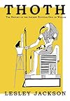 Thoth: The history of the Ancient Egyptian God of Wisdom - Lesley Jackson
