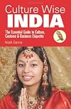 Culture Wise India: The Essential Guide to Culture, Customs & Business Etiquette