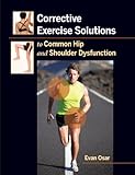 Corrective Exercise Solutions To Common Hip And Shoulder Dysfunciton
